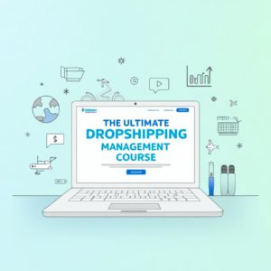 The Ultimate Dropshipping Management Course